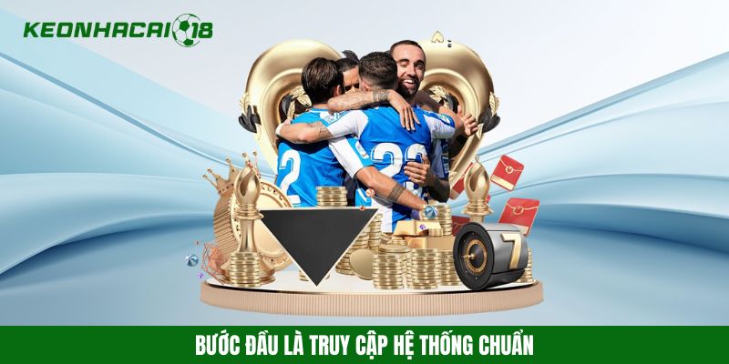 Bước đầu là truy cập hệ thống chuẩn