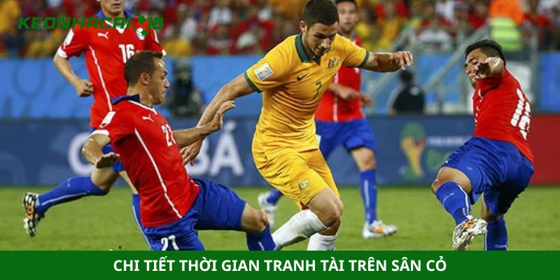 Chi tiết thời gian tranh tài trên sân cỏ