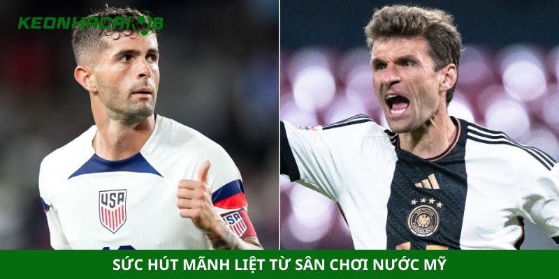Sức hút mãnh liệt từ sân chơi nước Mỹ
