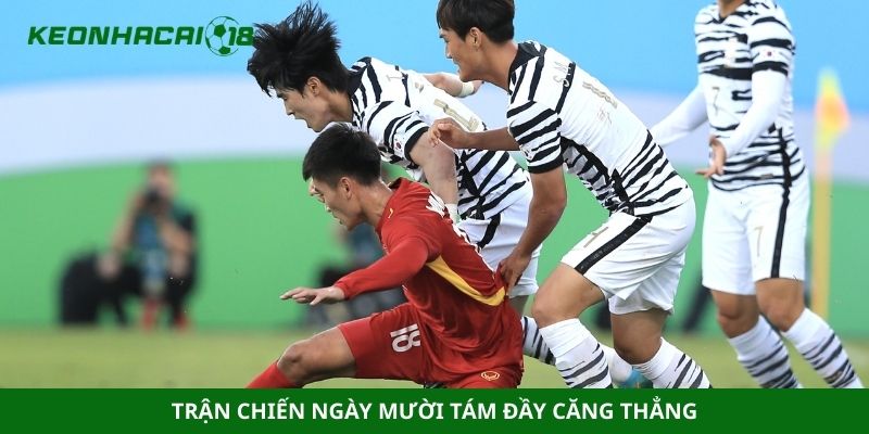 Trận chiến ngày mười tám đầy căng thẳng